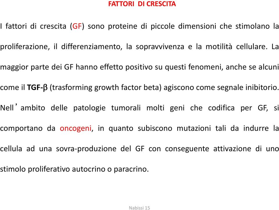 La maggior parte dei GF hanno effetto positivo su questi fenomeni, anche se alcuni come il TGF-b (trasforming growth factor beta) agiscono come segnale