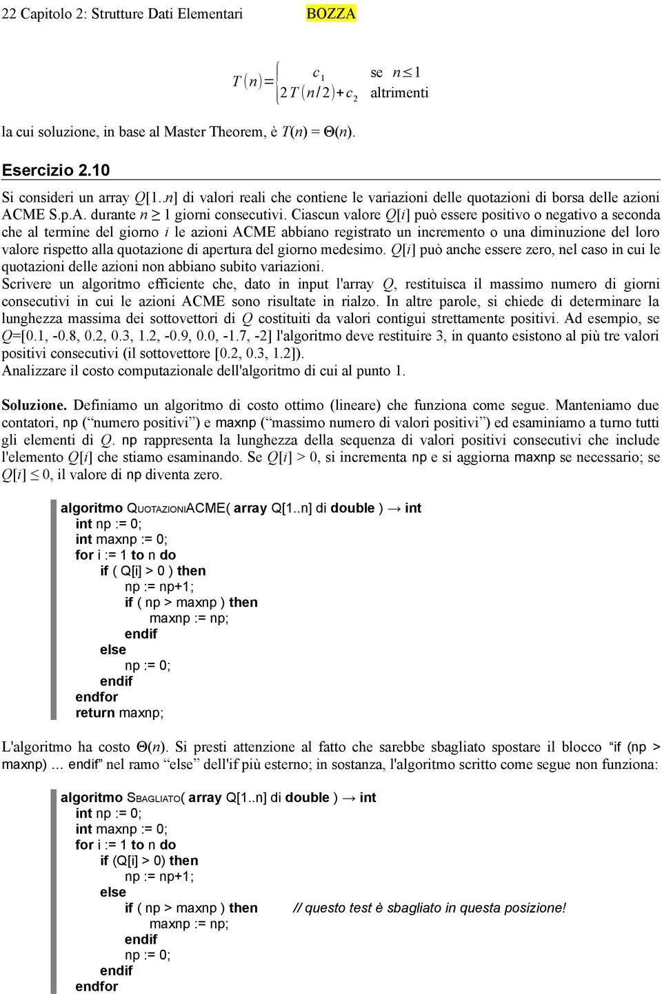 Ciascun valore Q[i] può essere positivo o negativo a seconda che al termine del giorno i le azioni ACME abbiano registrato un incremento o una diminuzione del loro valore rispetto alla quotazione di