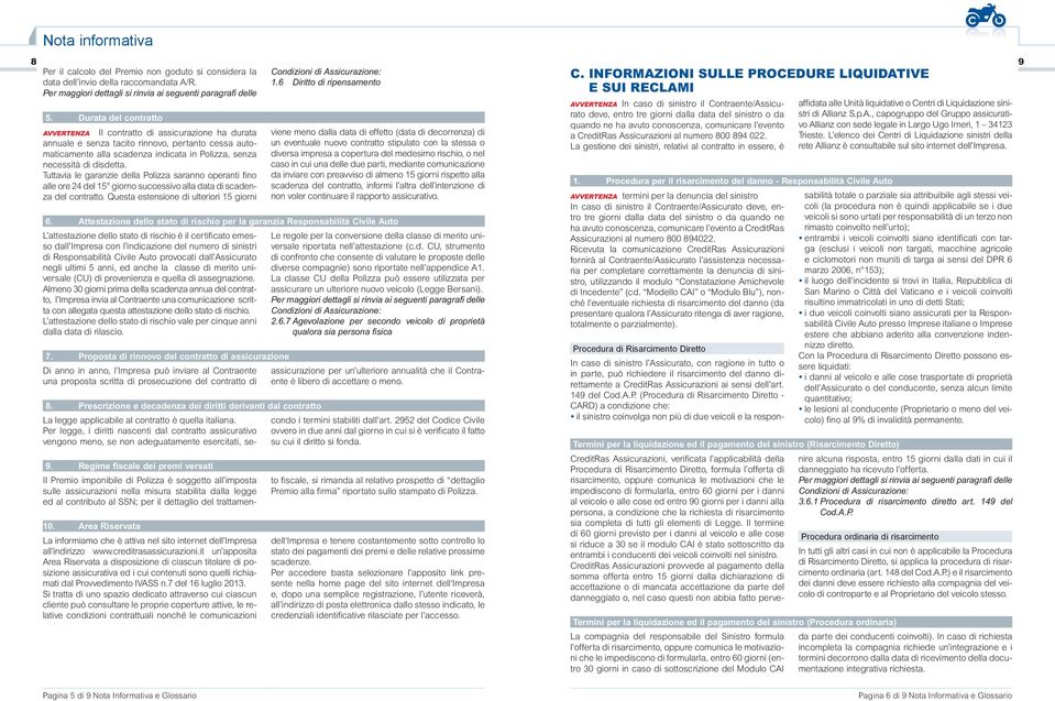 Durata del contratto AVVERTENZA Il contratto di assicurazione ha durata annuale e senza tacito rinnovo, pertanto cessa automaticamente alla scadenza indicata in Polizza, senza necessità di disdetta.