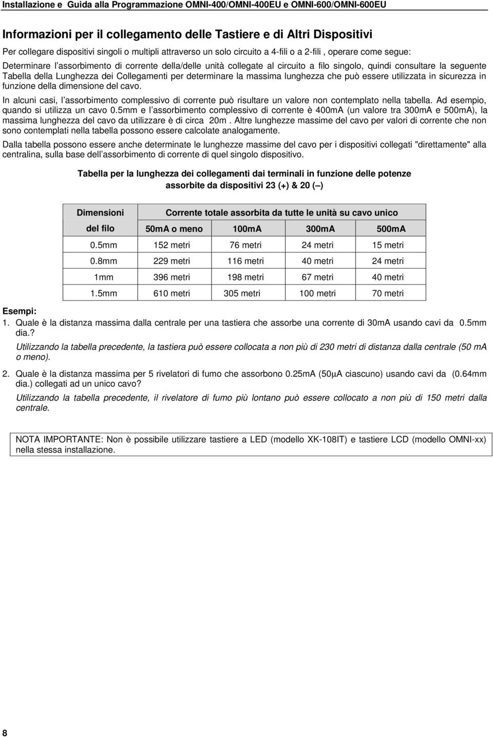 essere utilizzata in sicurezza in funzione della dimensione del cavo. In alcuni casi, l assorbimento complessivo di corrente può risultare un valore non contemplato nella tabella.