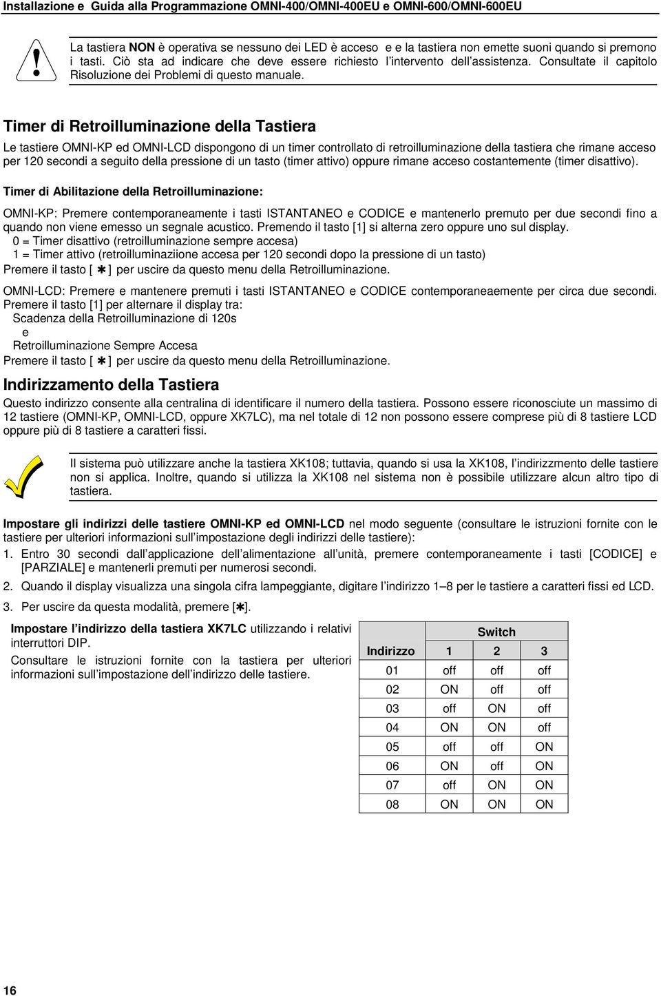 Timer di Retroilluminazione della Tastiera Le tastiere OMNI-KP ed OMNI-LCD dispongono di un timer controllato di retroilluminazione della tastiera che rimane acceso per 120 secondi a seguito della