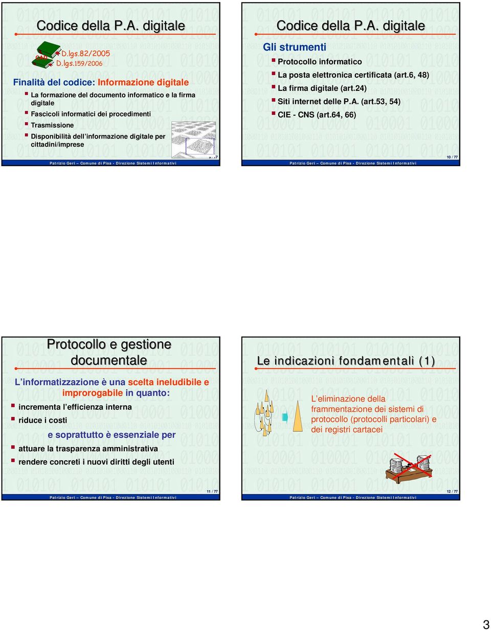 159/2006 Finalità del codice: Informazione digitale La formazione del documento informatico e la firma digitale Fascicoli informatici dei procedimenti Trasmissione Disponibilità dell informazione