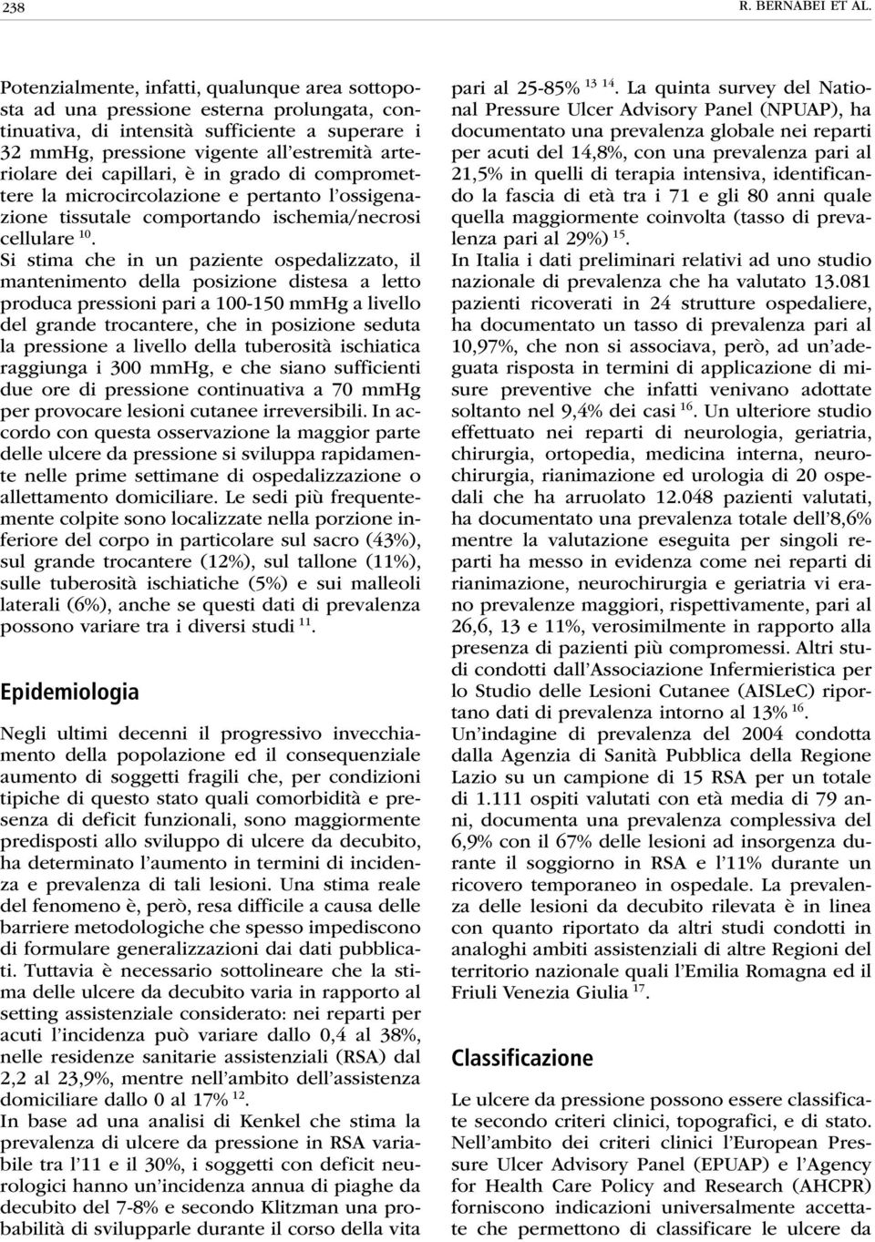 capillari, è in grado di compromettere la microcircolazione e pertanto l ossigenazione tissutale comportando ischemia/necrosi cellulare 10.