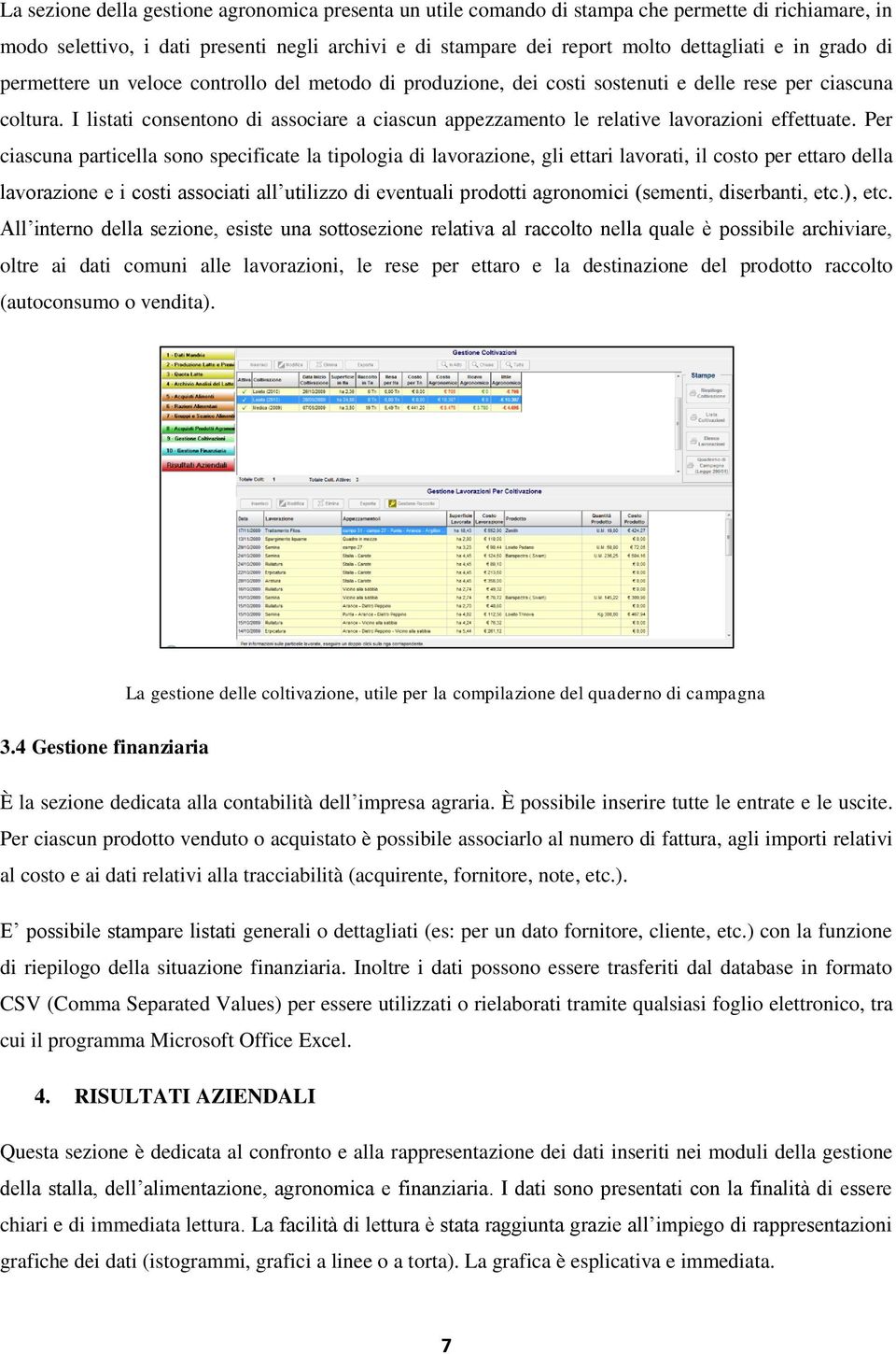 I listati consentono di associare a ciascun appezzamento le relative lavorazioni effettuate.