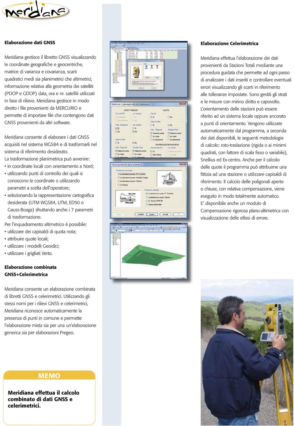 Meridiana gestisce in modo diretto i file provenienti da MERCURIO e permette di importare file che contengono dati GNSS provenienti da altri software.