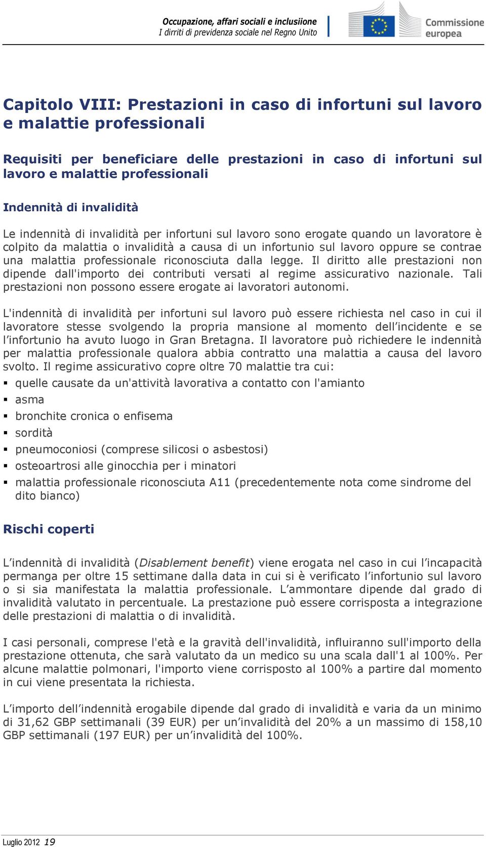 professionale riconosciuta dalla legge. Il diritto alle prestazioni non dipende dall'importo dei contributi versati al regime assicurativo nazionale.