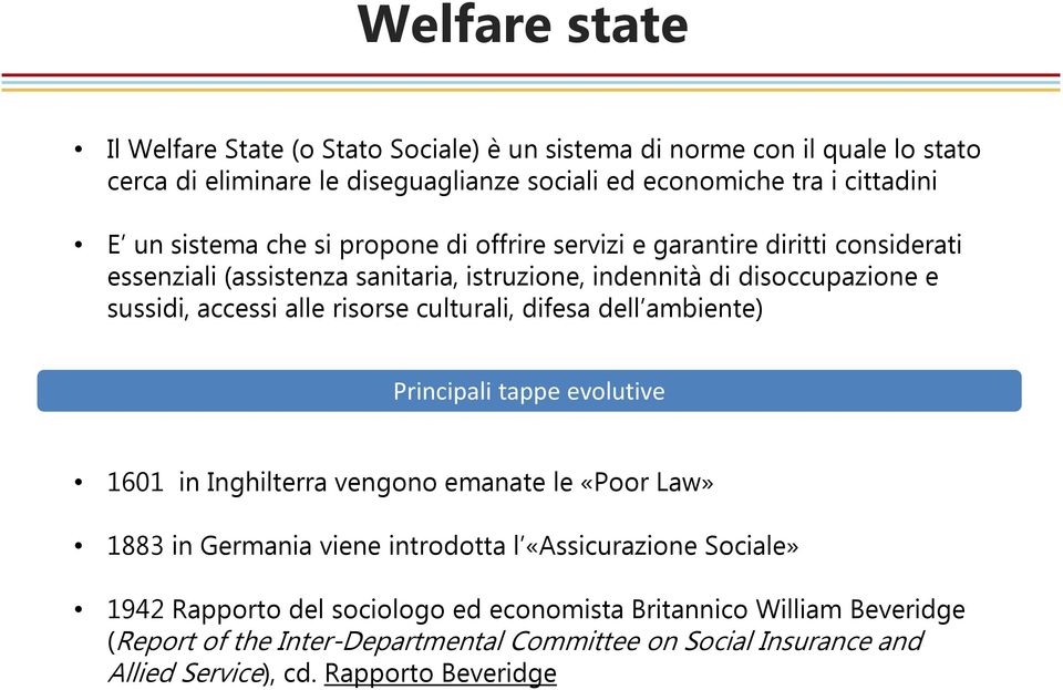 risorse culturali, difesa dell ambiente) Principali tappe evolutive 1601 in Inghilterra vengono emanate le «Poor Law» 1883 in Germania viene introdotta l «Assicurazione