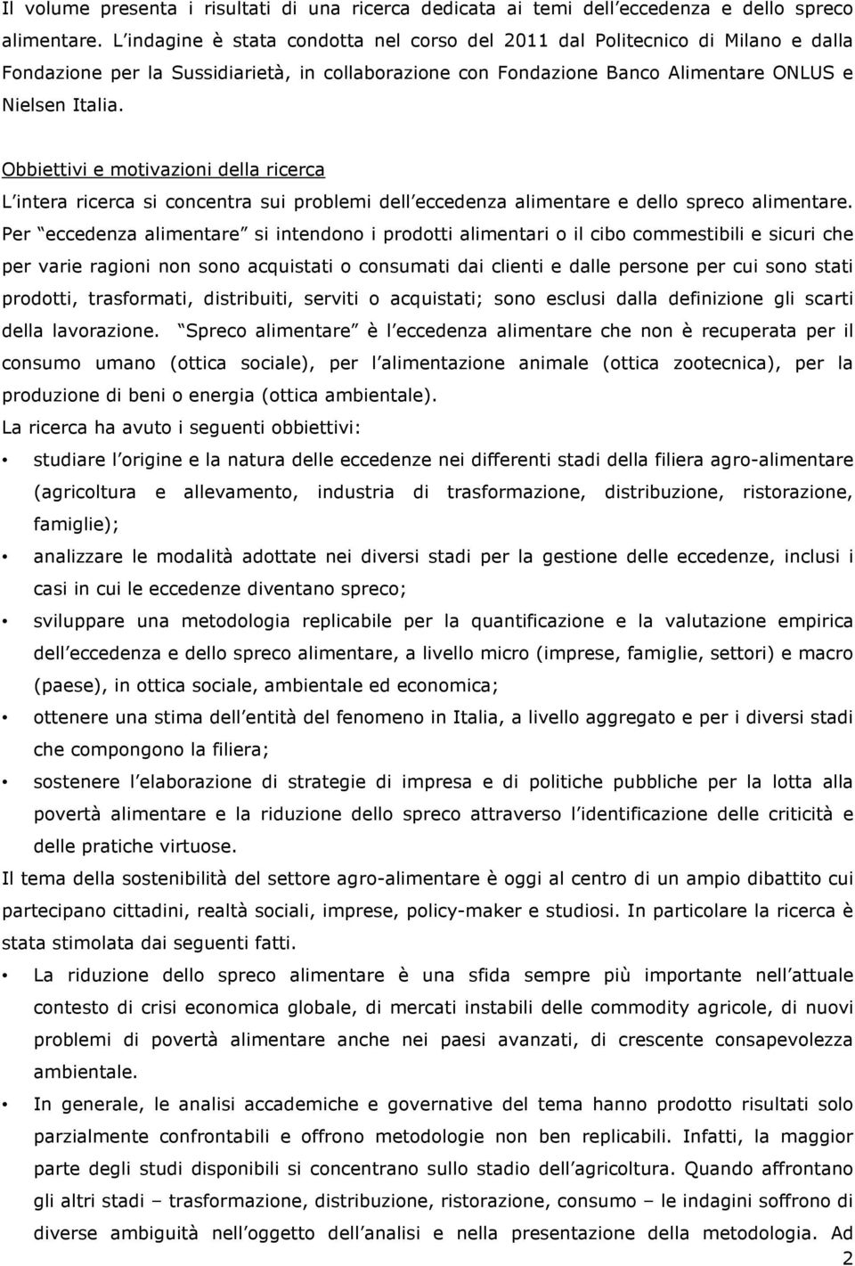 Obbiettivi e motivazioni della ricerca L intera ricerca si concentra sui problemi dell eccedenza alimentare e dello spreco alimentare.