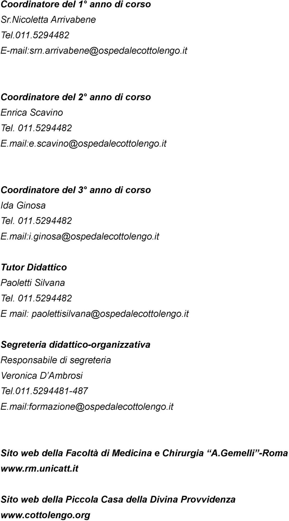 it Tutor Didattico Paoletti Silvana Tel. 011.5294482 E mail: paolettisilvana@ospedalecottolengo.