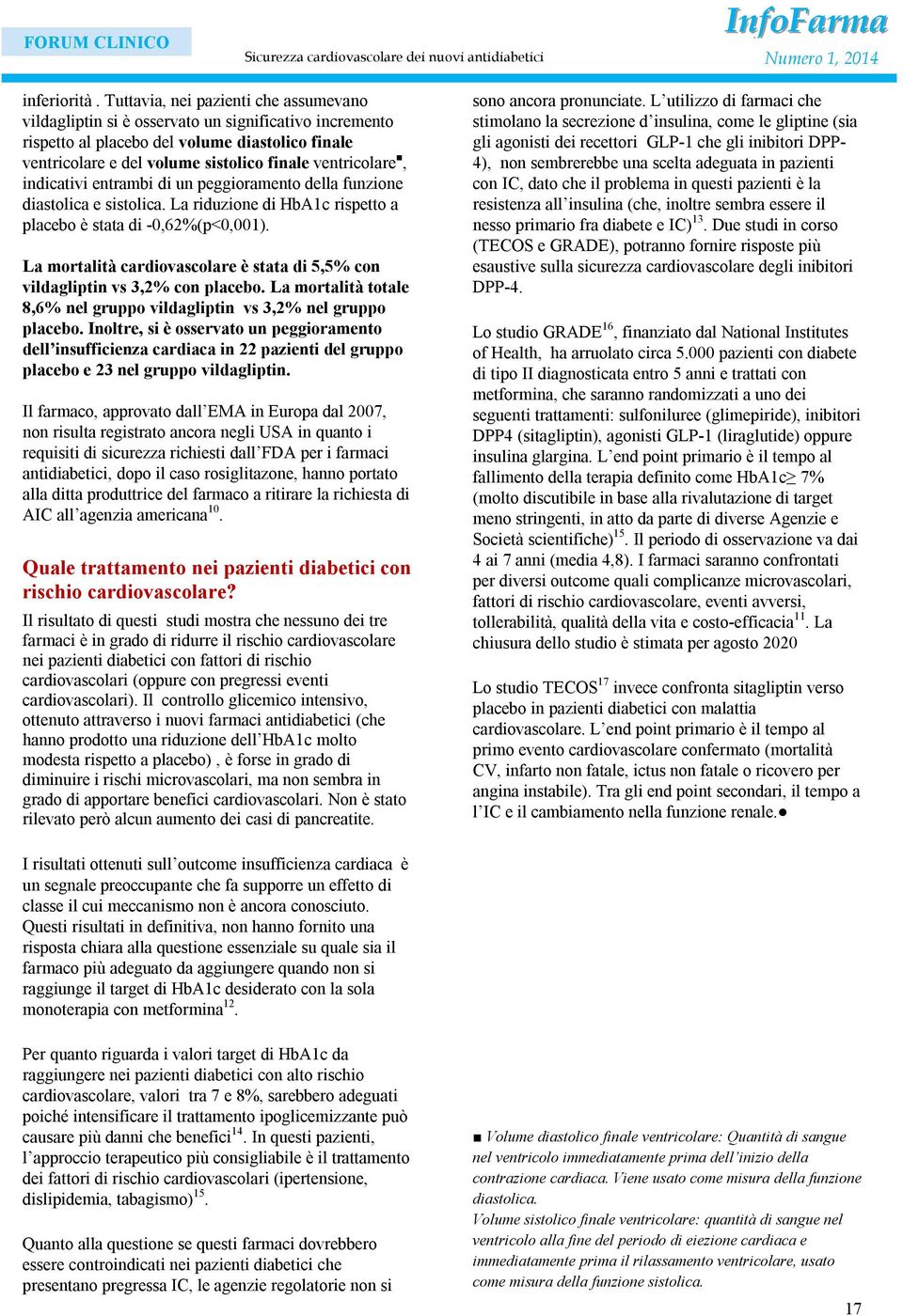 indicativi entrambi di un peggioramento della funzione diastolica e sistolica. La riduzione di HbA1c rispetto a placebo è stata di -0,62%(p<0,001).