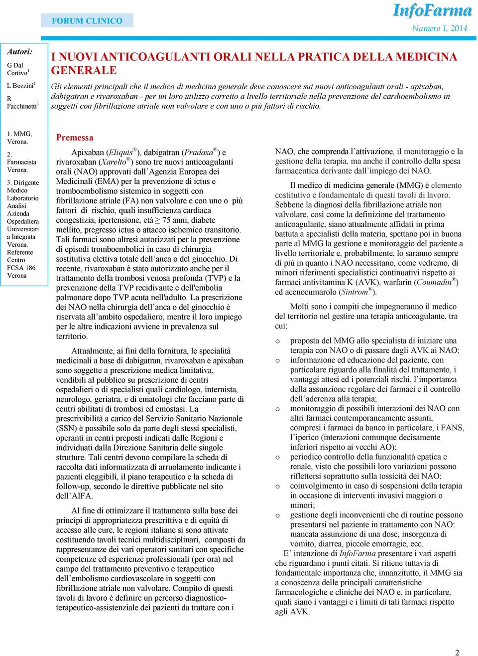 valvolare e con uno o più fattori di rischio. 1. MMG, Verona. 2. Farmacista Verona. 3. Dirigente Medico Laboratorio Analisi Azienda Ospedaliera Universitari a Integrata Verona.