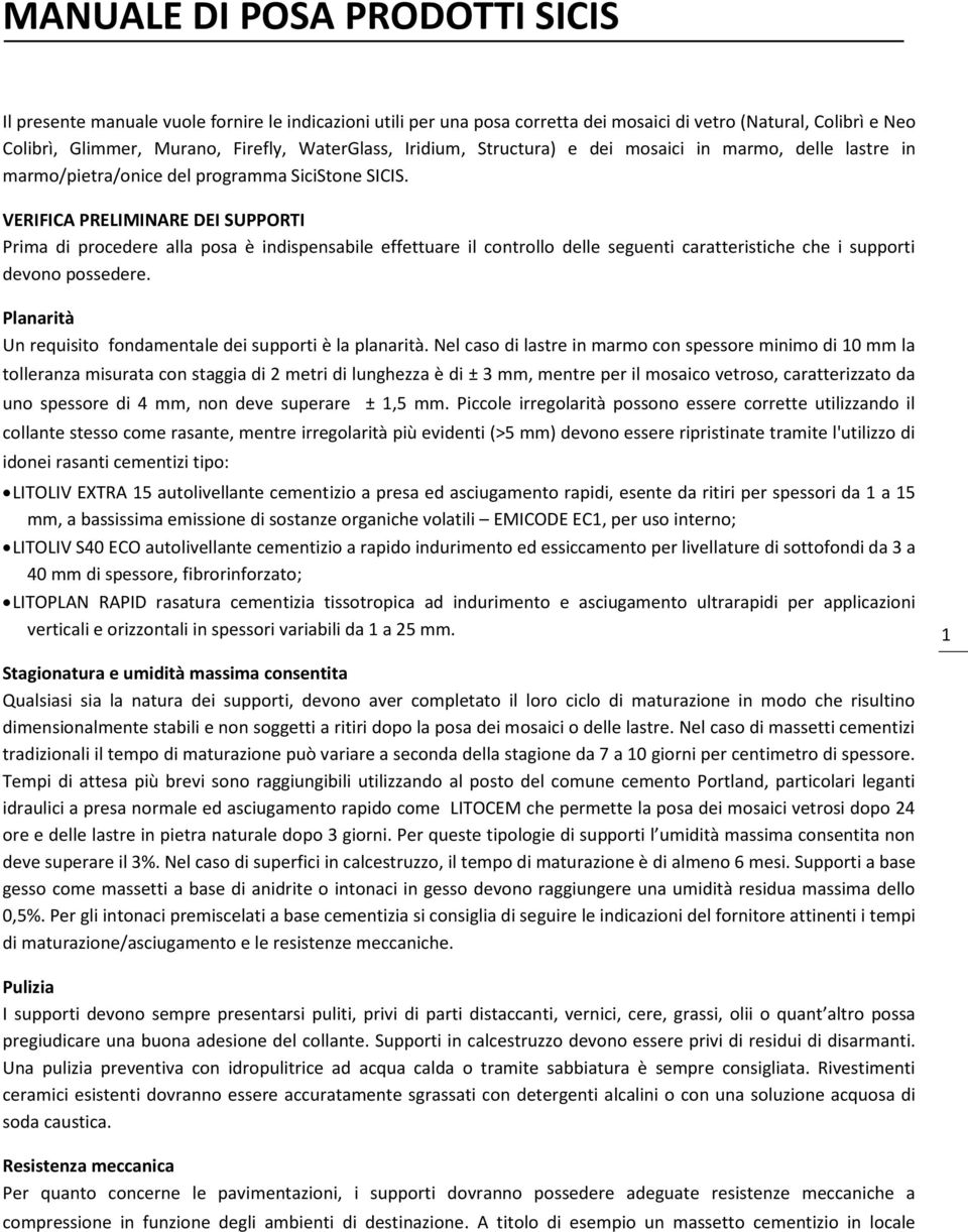 VERIFICA PRELIMINARE DEI SUPPORTI Prima di procedere alla posa è indispensabile effettuare il controllo delle seguenti caratteristiche che i supporti devono possedere.