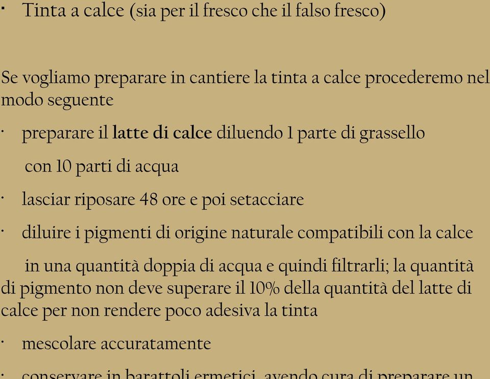 setacciare diluire i pigmenti di origine naturale compatibili con la calce in una quantità doppia di acqua e quindi filtrarli;