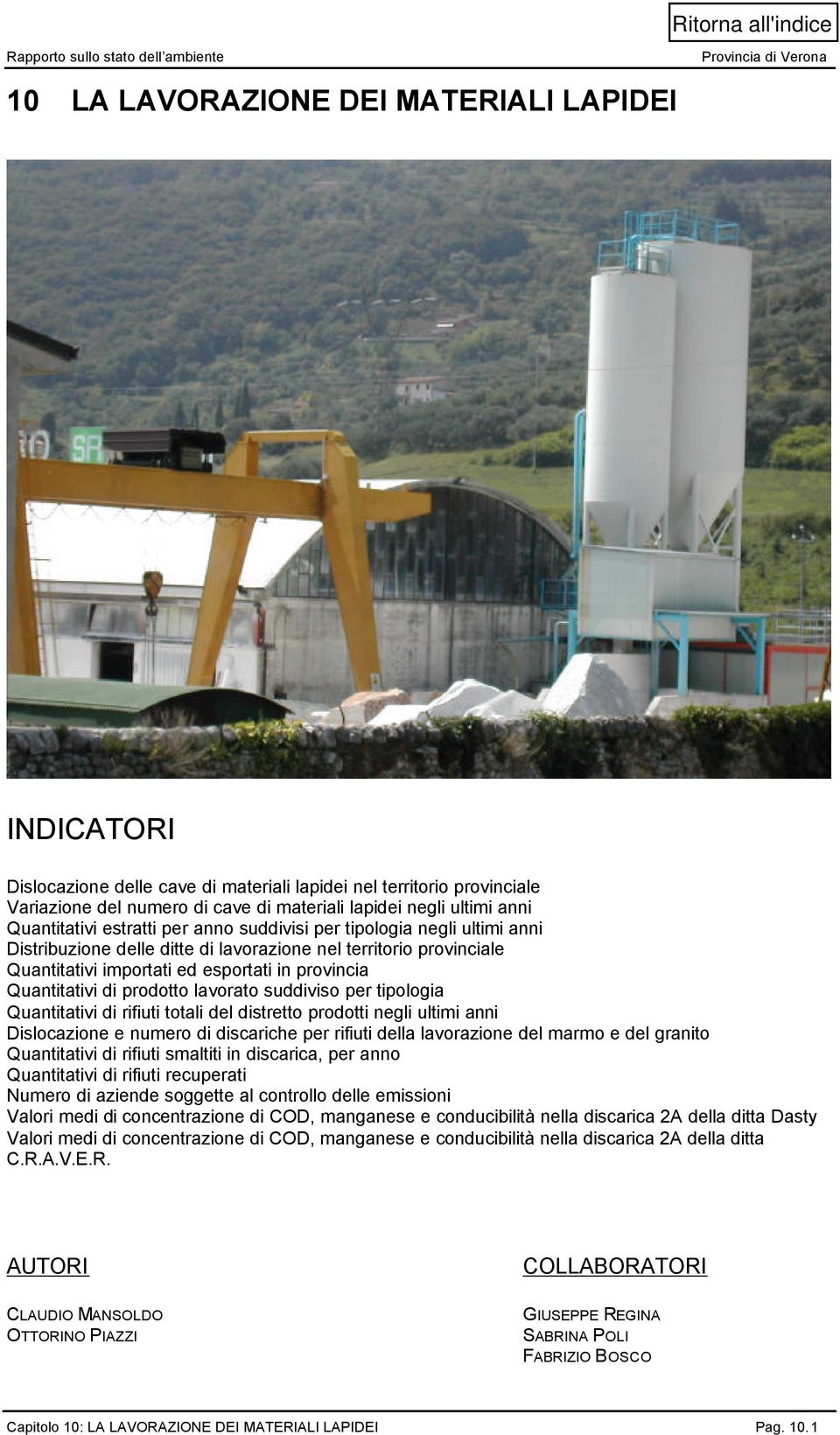 Quantitativi di prodotto lavorato suddiviso per tipologia Quantitativi di rifiuti totali del distretto prodotti negli ultimi anni Dislocazione e numero di discariche per rifiuti della lavorazione del