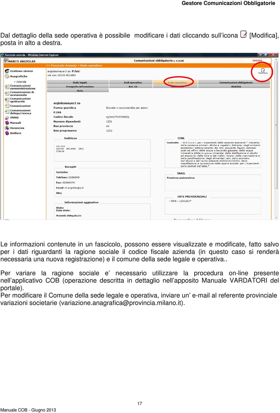 caso si renderà necessaria una nuova registrazione) e il comune della sede legale e operativa.