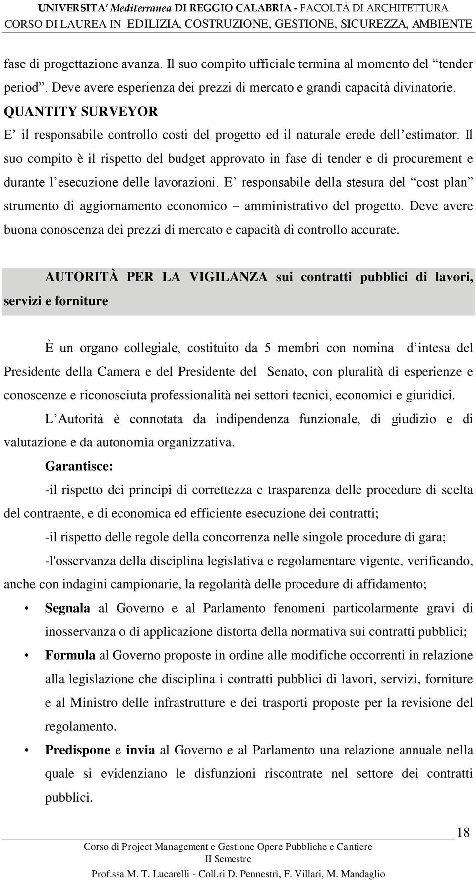 Il suo compito è il rispetto del budget approvato in fase di tender e di procurement e durante l esecuzione delle lavorazioni.