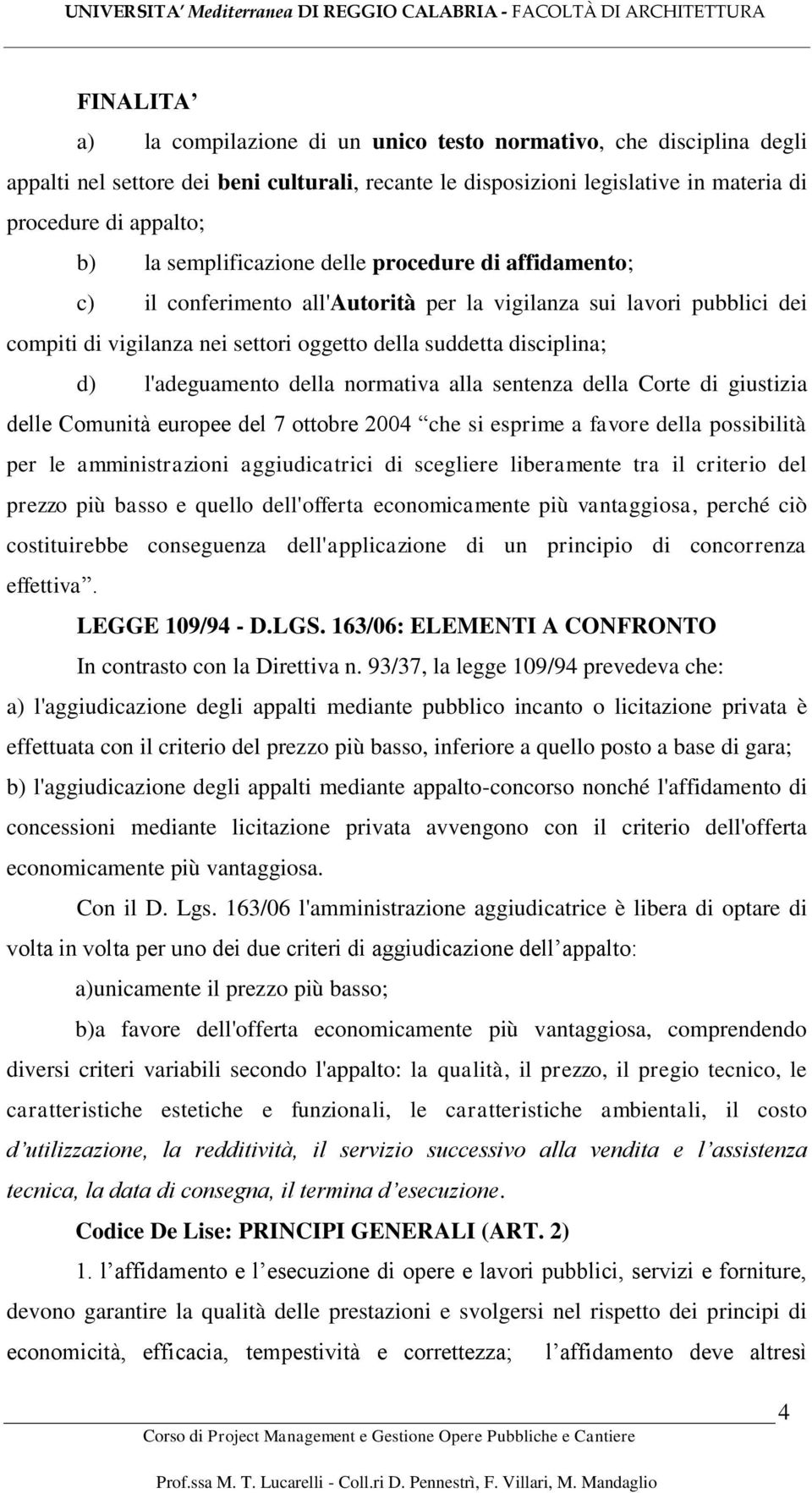 l'adeguamento della normativa alla sentenza della Corte di giustizia delle Comunità europee del 7 ottobre 2004 che si esprime a favore della possibilità per le amministrazioni aggiudicatrici di