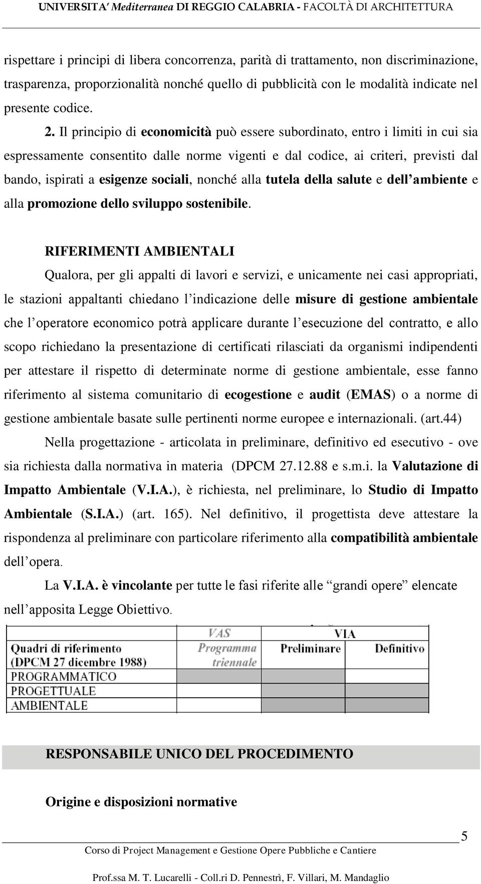 nonché alla tutela della salute e dell ambiente e alla promozione dello sviluppo sostenibile.