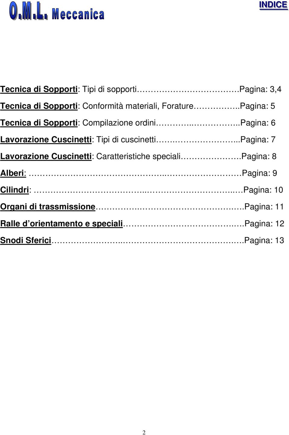 ...pagina: 7 Lavorazione Cuscinetti: Caratteristiche speciali.pagina: 8 Alberi:.. Pagina: 9 Cilindri:.