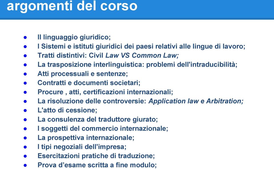 certificazioni internazionali; La risoluzione delle controversie: Application law e Arbitration; L'atto di cessione; La consulenza del traduttore giurato; I