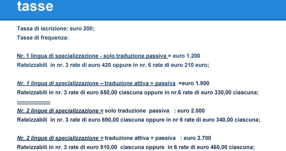 6 rate di euro 330,00 ciascuna; ------------------ Nr. 2 lingue di specializzazione = solo traduzione passiva : euro 2.000 Rateizzabili in nr.