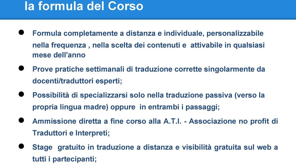 specializzarsi solo nella traduzione passiva (verso la propria lingua madre) oppure in entrambi i passaggi; Ammissione diretta a fine corso alla