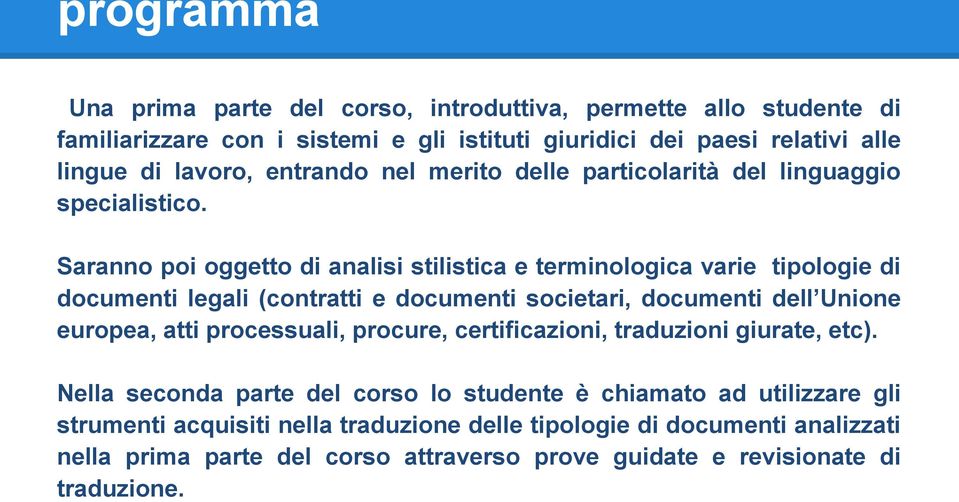 Saranno poi oggetto di analisi stilistica e terminologica varie tipologie di documenti legali (contratti e documenti societari, documenti dell Unione europea, atti