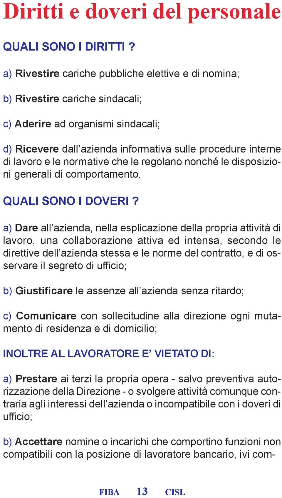 normative che le regolano nonché le disposizioni generali di comportamento. QUALI SONO I DOVERI?