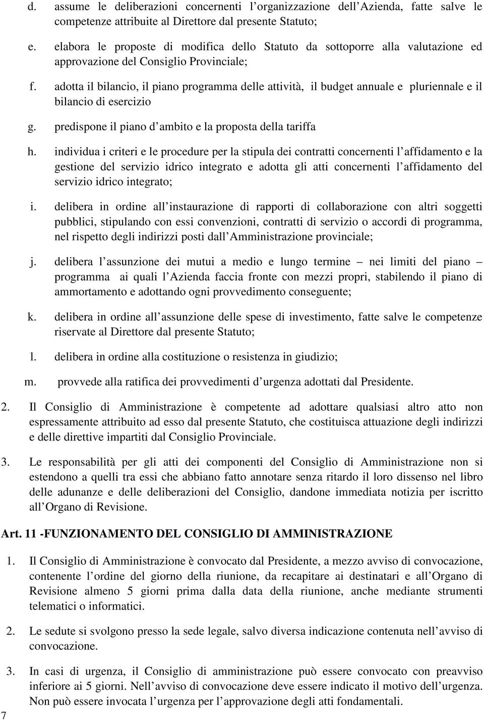 adotta il bilancio, il piano programma delle attività, il budget annuale e pluriennale e il bilancio di esercizio g. predispone il piano d ambito e la proposta della tariffa h.