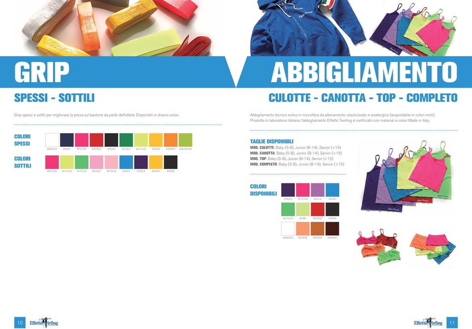 Prodotto in laboratorio italiano, l abbigliamento Effetto Twirling è certificato con materiali e colori Made in Italy.