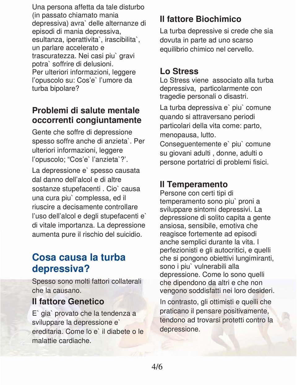 Problemi di salute mentale occorrenti congiuntamente Gente che soffre di depressione spesso soffre anche di anzieta`. Per ulteriori informazioni, leggere l opuscolo; Cos e` l anzieta`?