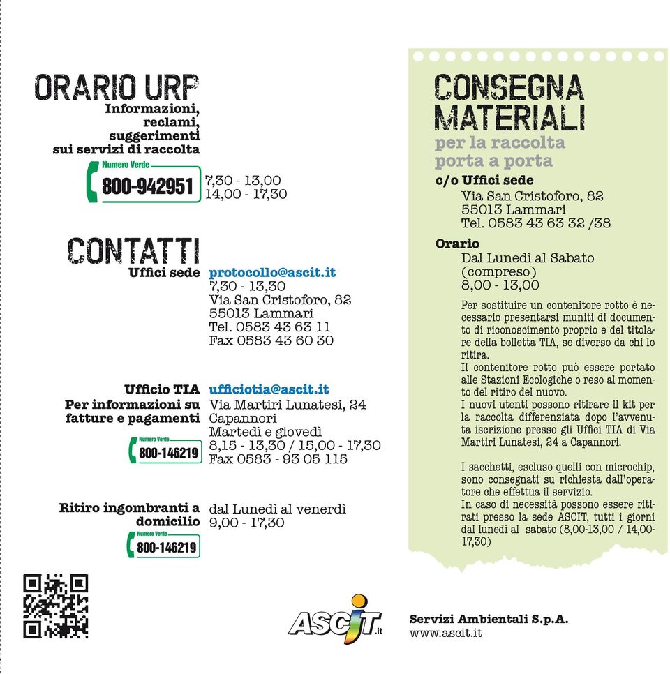 15,00-17,30 Fax 0583-93 05 115 dal Lunedì al venerdì 9,00-17,30 CONSEGNA- MATERIALI per la raccolta porta a porta Via San Cristoforo, 82 55013 Lammari Tel.