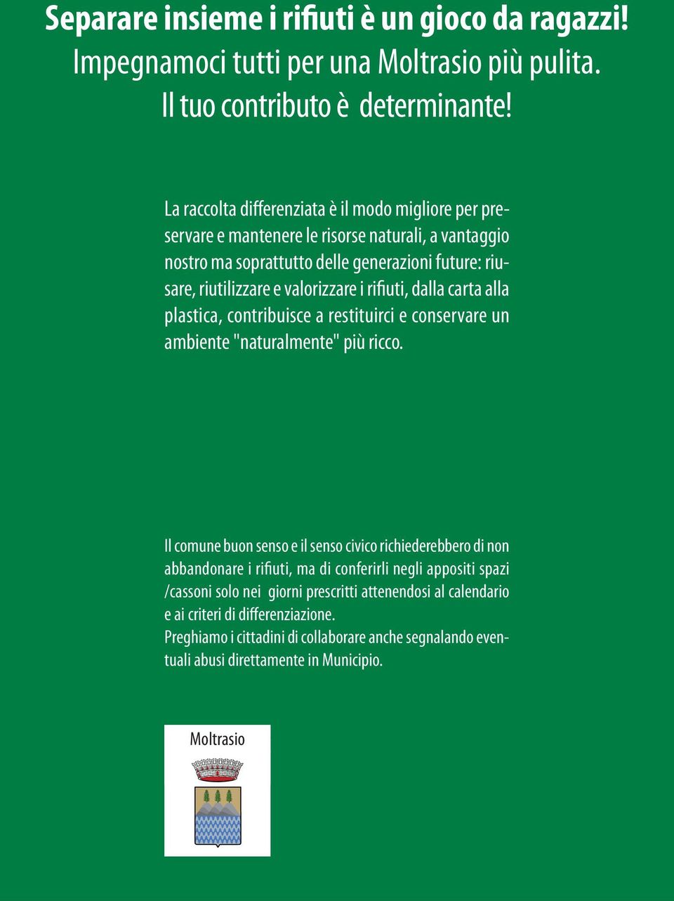 rifiuti, dalla carta alla plastica, contribuisce a restituirci e conservare un ambiente "naturalmente" più ricco.