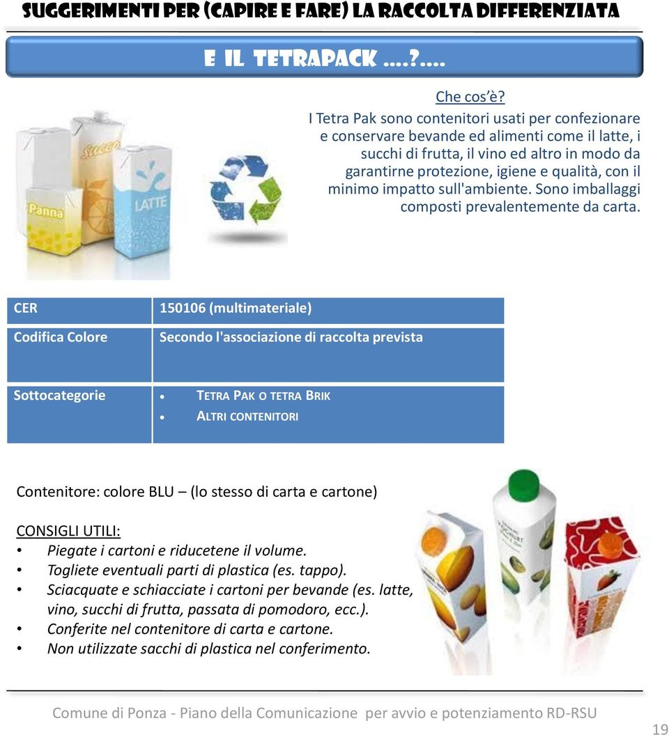 minimo impatto sull'ambiente. Sono imballaggi composti prevalentemente da carta.