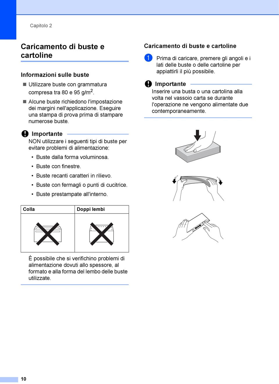 Caricamento di buste e cartoline 2 a Prima di caricare, premere gli angoli e i lati delle buste o delle cartoline per appiattirli il più possibile.