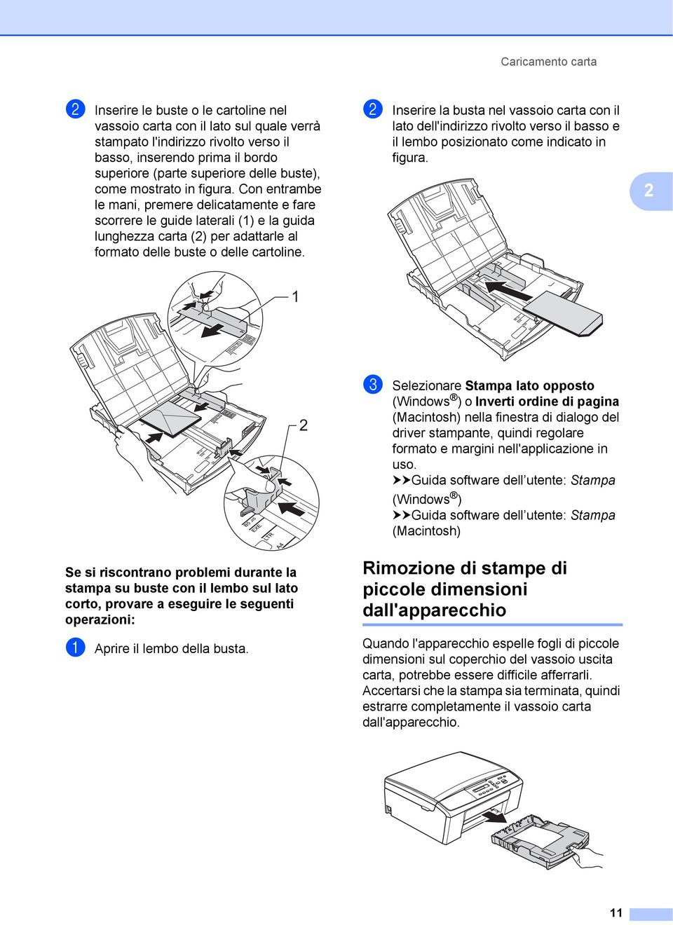 Con entrambe le mani, premere delicatamente e fare scorrere le guide laterali (1) e la guida lunghezza carta (2) per adattarle al formato delle buste o delle cartoline.