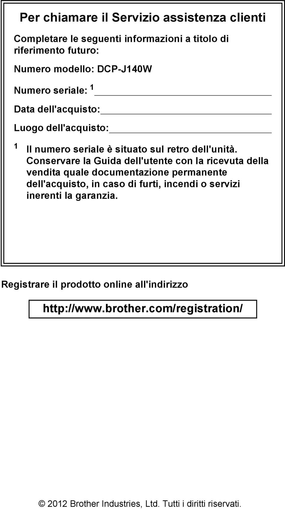 Conservare la Guida dell'utente con la ricevuta della vendita quale documentazione permanente dell'acquisto, in caso di furti, incendi o