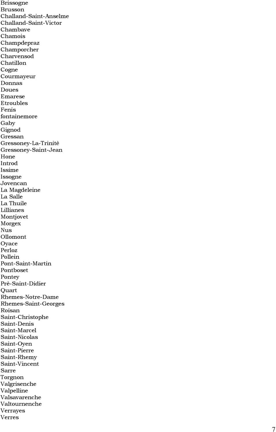 Montjovet Morgex Nus Ollomont Oyace Perloz Pollein Pont-Saint-Martin Pontboset Pontey Prè-Saint-Didier Quart Rhemes-Notre-Dame Rhemes-Saint-Georges Roisan