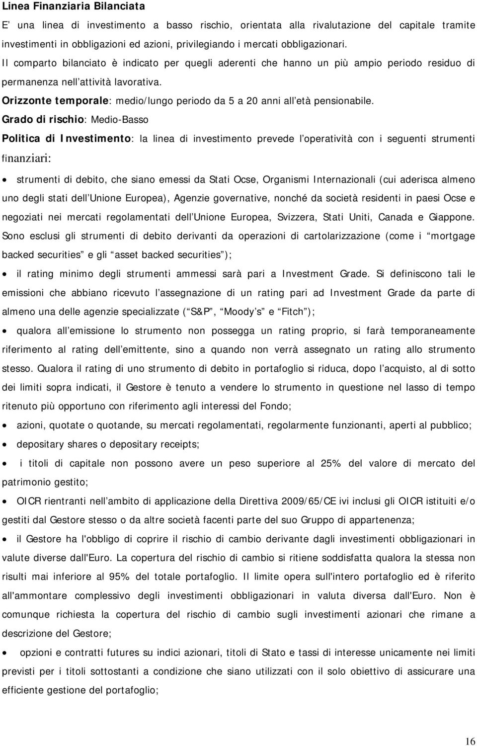 Orizzonte temporale: medio/lungo periodo da 5 a 20 anni all età pensionabile.