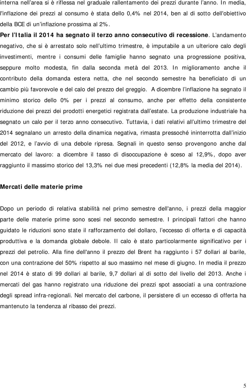 Per l Italia il 2014 ha segnato il terzo anno consecutivo di recessione.