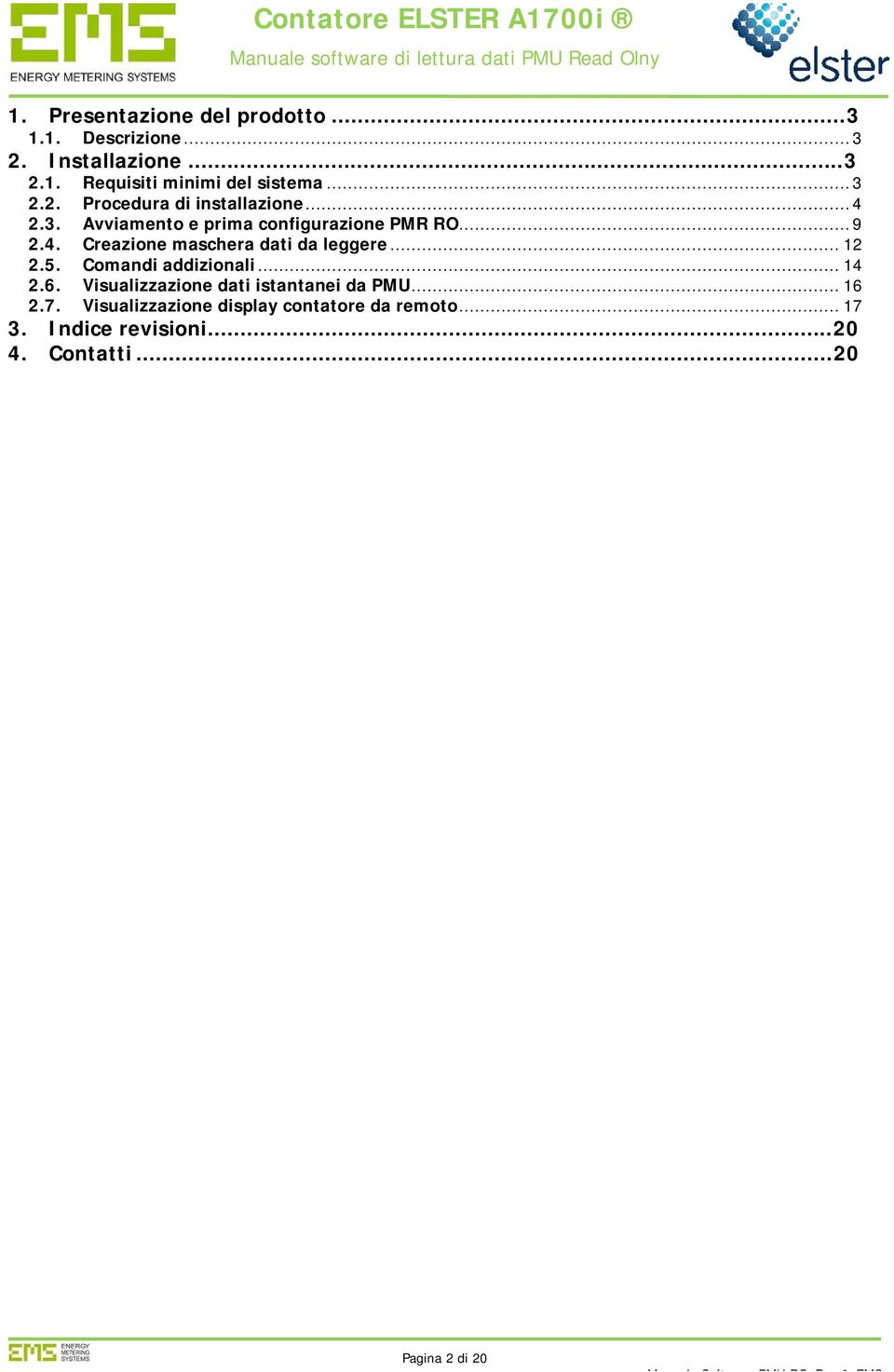 .. 12 2.5. Comandi addizionali... 14 2.6. Visualizzazione dati istantanei da PMU... 16 2.7.