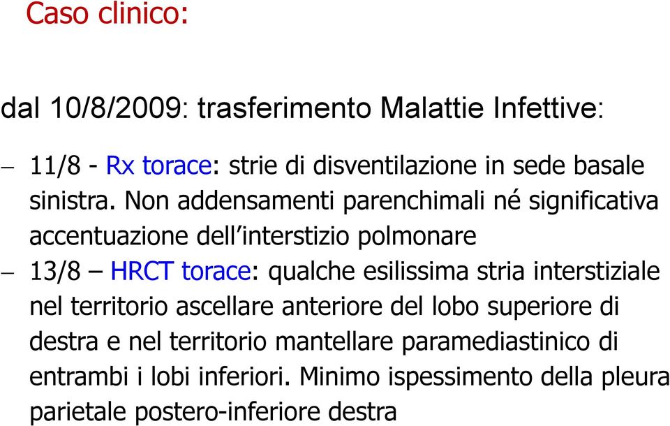 Non addensamenti parenchimali né significativa accentuazione dell interstizio polmonare 13/8 HRCT torace: qualche