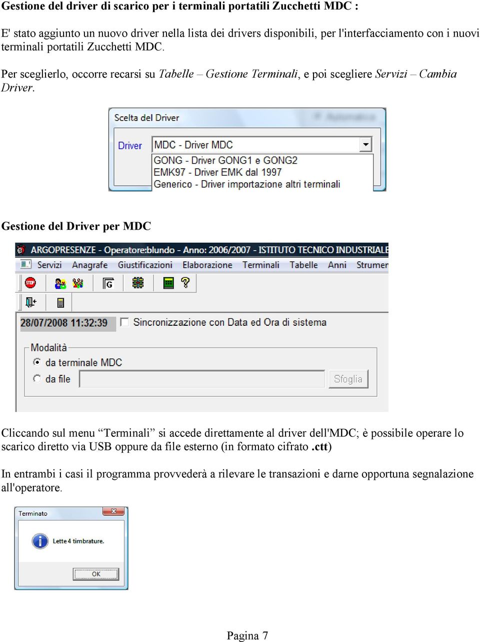 Per sceglierlo, occorre recarsi su Tabelle Gestione Terminali, e poi scegliere Servizi Cambia Driver.