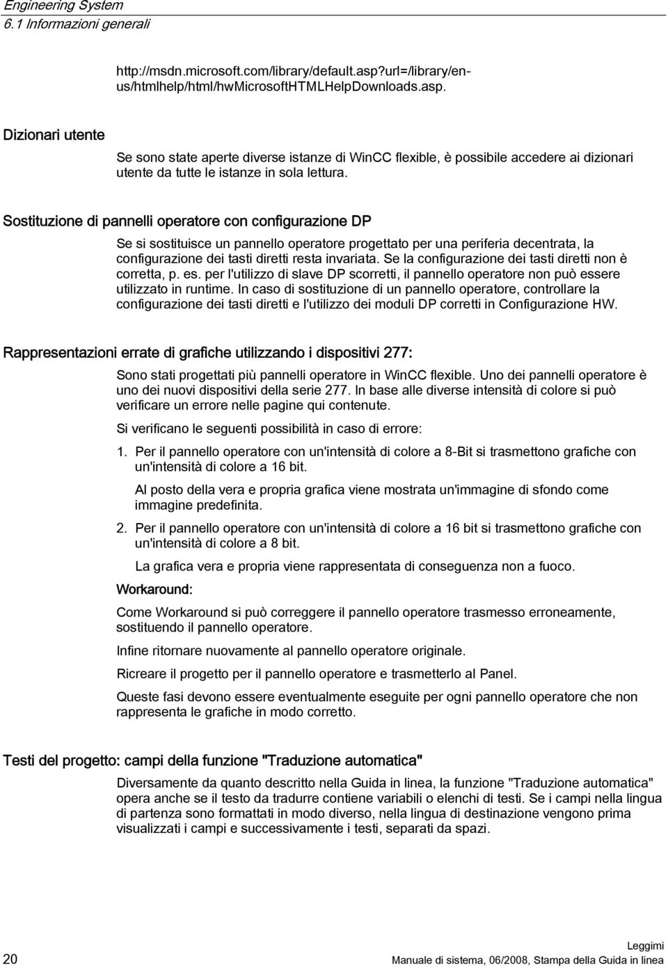 Dizionari utente Se sono state aperte diverse istanze di WinCC flexible, è possibile accedere ai dizionari utente da tutte le istanze in sola lettura.