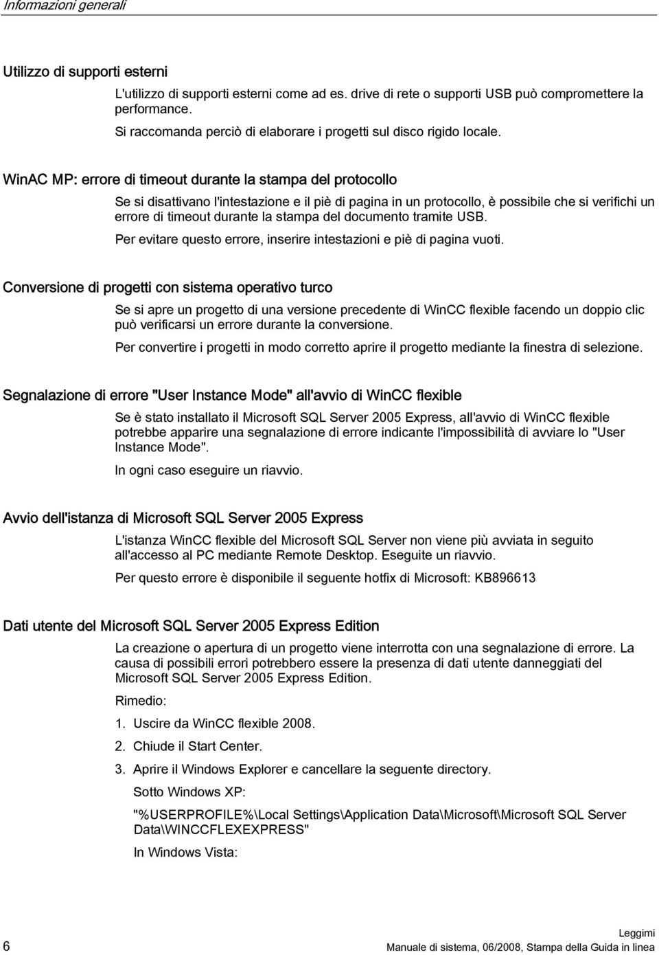 WinAC MP: errore di timeout durante la stampa del protocollo Se si disattivano l'intestazione e il piè di pagina in un protocollo, è possibile che si verifichi un errore di timeout durante la stampa