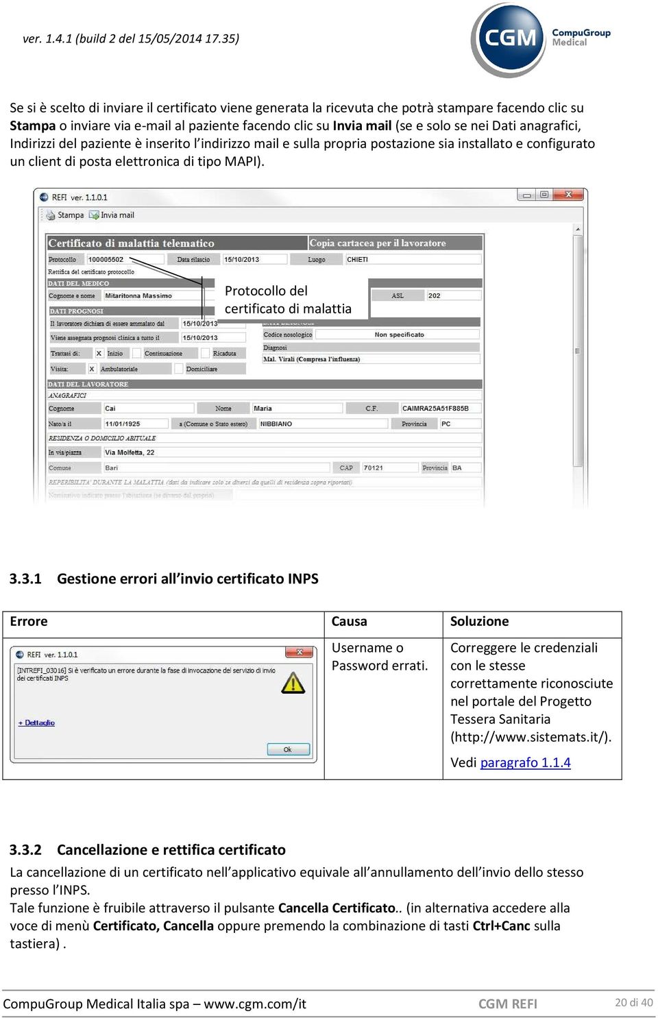 Protocollo del certificato di malattia 3.3.1 Gestione errori all invio certificato INPS Errore Causa Soluzione Username o Password errati.