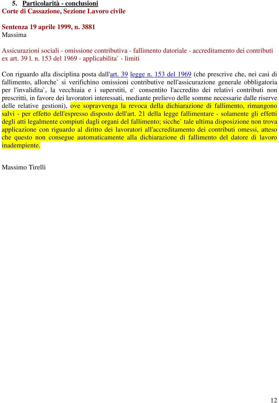 153 del 1969 - applicabilita` - limiti Con riguardo alla disciplina posta dall'art. 39 legge n.