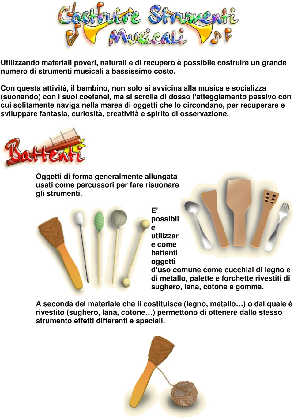 oggetti che lo circondano, per recuperare e sviluppare fantasia, curiosità, creatività e spirito di osservazione.