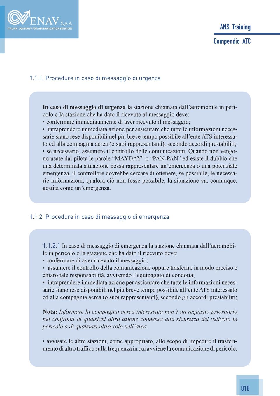 interessato ed alla compagnia aerea (o suoi rappresentanti), secondo accordi prestabiliti; se necessario, assumere il controllo delle comunicazioni.