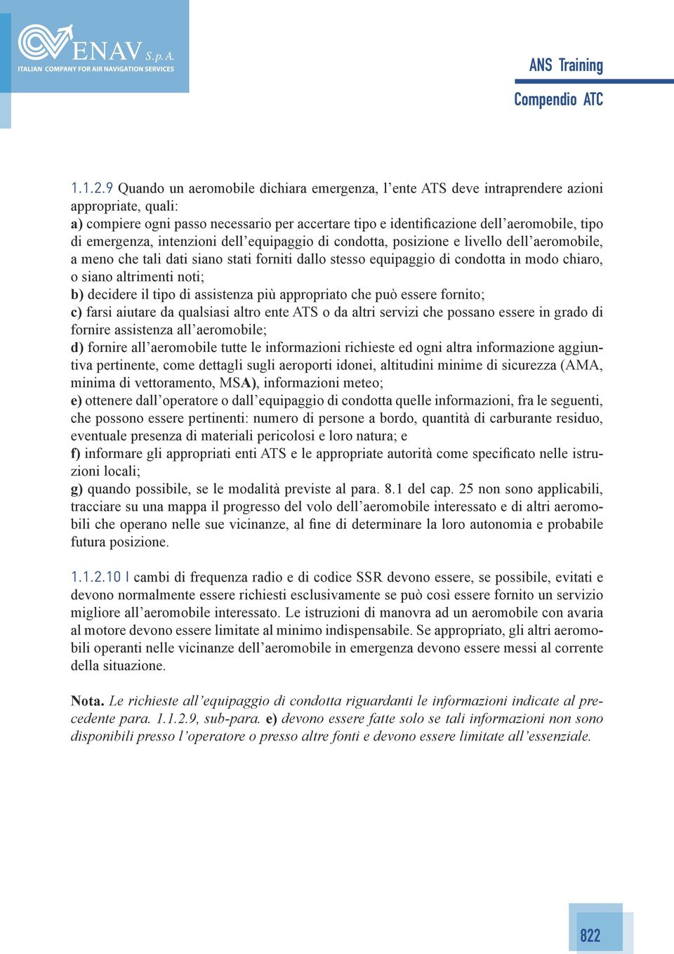 emergenza, intenzioni dell equipaggio di condotta, posizione e livello dell aeromobile, a meno che tali dati siano stati forniti dallo stesso equipaggio di condotta in modo chiaro, o siano altrimenti